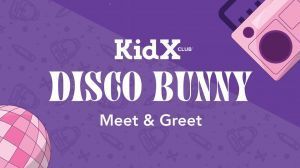 KidX Event: Disco Bunny Meet & Greet