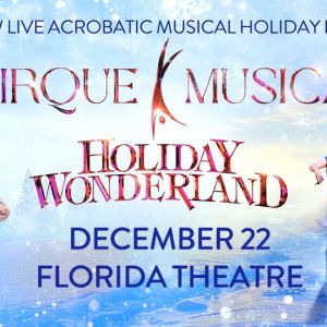 Cirque Musica Holiday Wonderland at The Florida Theatre
